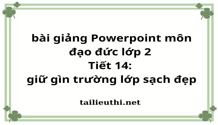 Tiết 14: giữ gìn trường lớp sạch đẹp