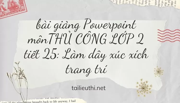 tiết 25 Làm dây xúc xích trang trí