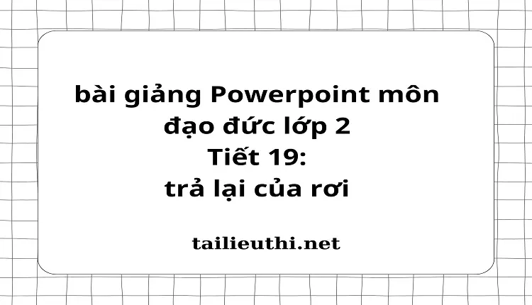 Tiết 19: trả lại của rơi