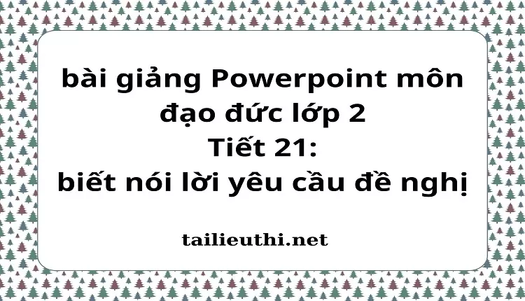 Tiết 21: biết nói lời yêu cầu đề nghị