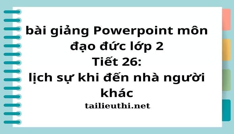 Tiết 26: lịch sự khi đến nhà người khác