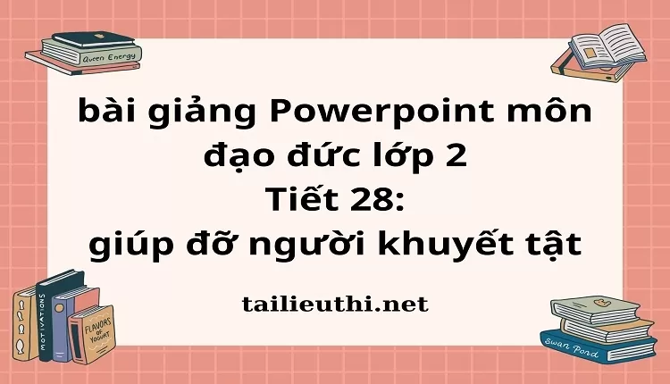 Tiết 28: giúp đỡ người khuyết tật