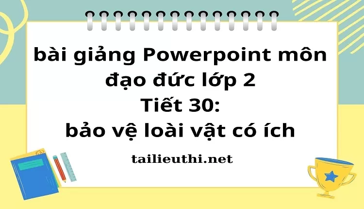 Tiết 30: bảo vệ loài vật có ích