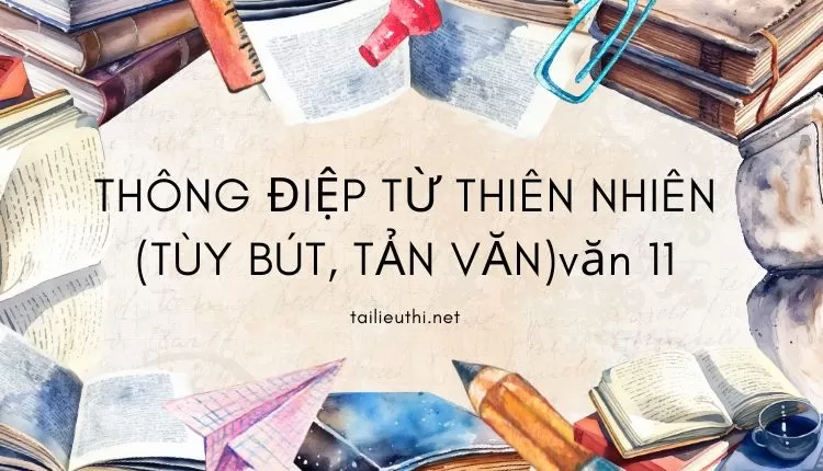 THÔNG ĐIỆP TỪ THIÊN NHIÊN (TÙY BÚT, TẢN VĂN) văn học 11