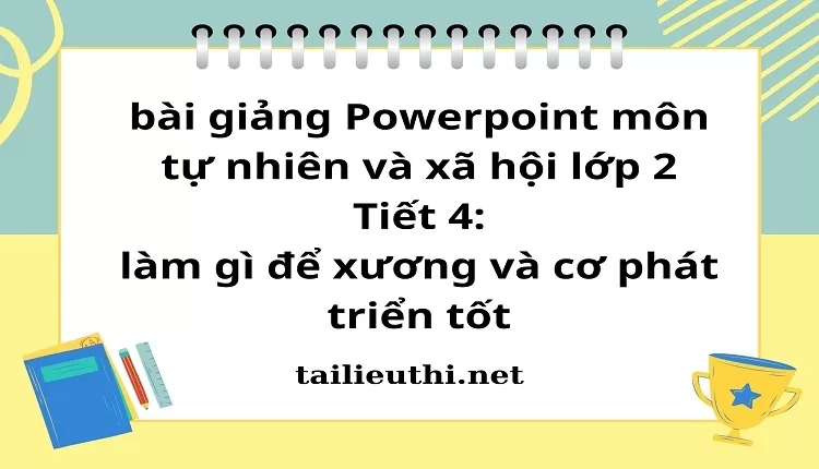 Tiết 4: làm gì để xương và cơ phát triển tốt