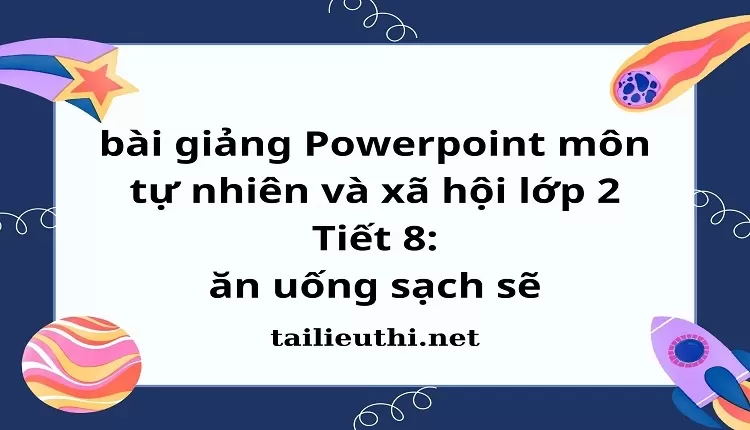 Tiết 8: ăn uống sạch sẽ