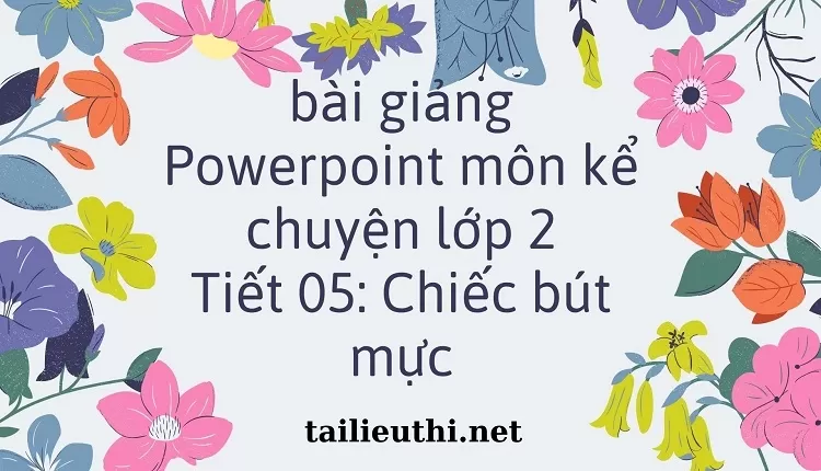 Tiết 05: Chiếc bút mực