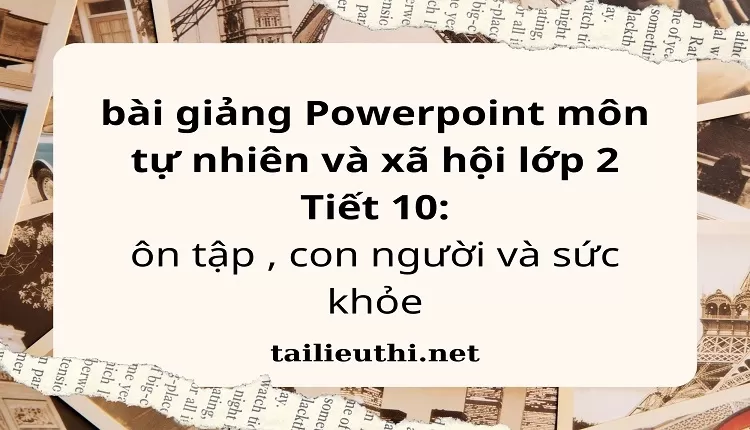 Tiết 10: ôn tập , con người và sức khỏe