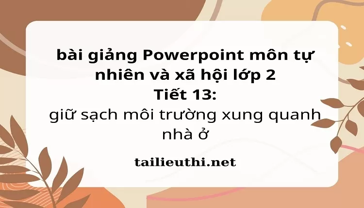 Tiết 13: giữ sạch môi trường xung quanh nhà ở