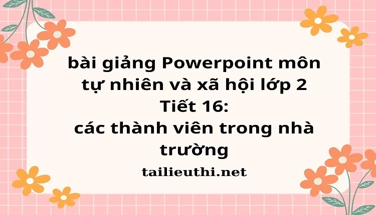 Tiết 16: các thành viên trong nhà trường