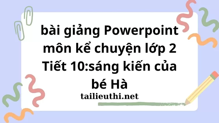 Tiết 10:sáng kiến của bé Hà