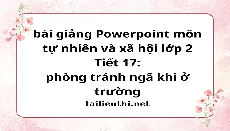 Tiết 17: phòng tránh ngã khi ở trường