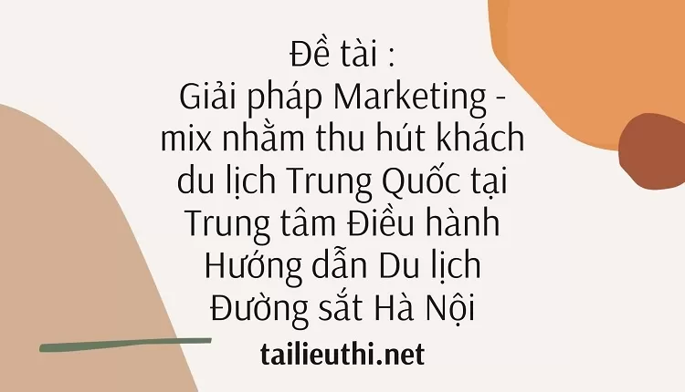 thu hút khách du lịch Trung Quốc tại Trung tâm Điều hành Hướng dẫn Du lịch Đường sắt Hà Nội,..