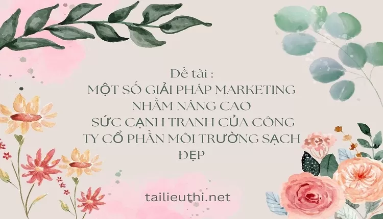 NÂNG CAO  SỨC CẠNH TRANH CỦA CÔNG TY CỔ PHẦN MÔI TRƯỜNG SẠCH ĐẸP,...