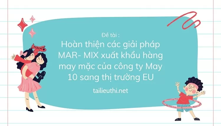 \ giải pháp MAR- MIX xuất khẩu hàng may mặc của công ty May 10 sang thị trường EU,...