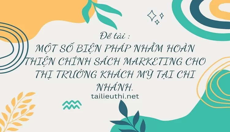 HOÀN THIỆN CHÍNH SÁCH MARKETING CHO THỊ TRƯỜNG KHÁCH MỸ TẠI CHI NHÁNH.,.