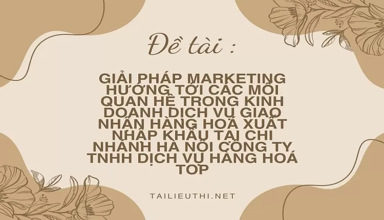 xuất nhập khẩu tại chi nhánh Hà Nội công ty TNHH dịch vụ hàng hoá TOP,....