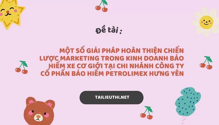 kinh doanh bảo hiểm xe cơ giới tại Chi Nhánh Công ty Cổ Phần Bảo Hiểm Petrolimex Hưng Yên....,