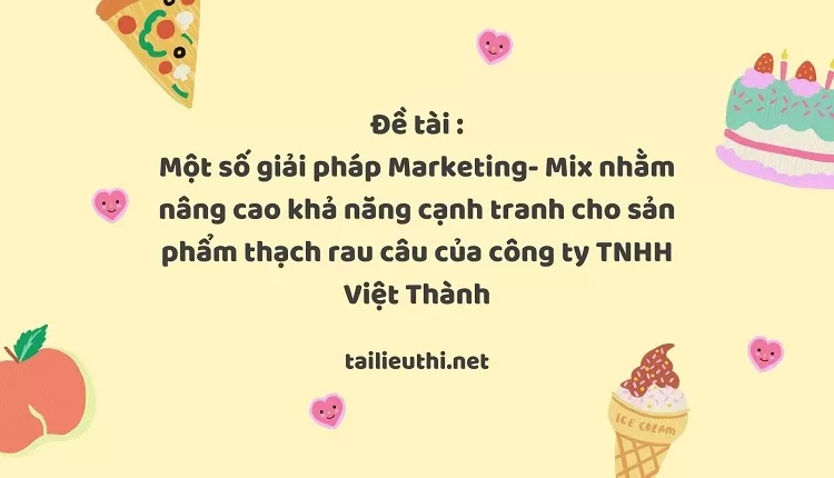 khả năng cạnh tranh cho sản phẩm thạch rau câu của công ty TNHH Việt Thành,..