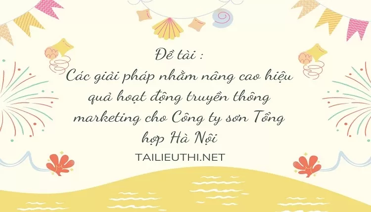 nâng cao hiệu quả hoạt động truyền thông marketing cho Công ty sơn Tổng hợp Hà Nội,...