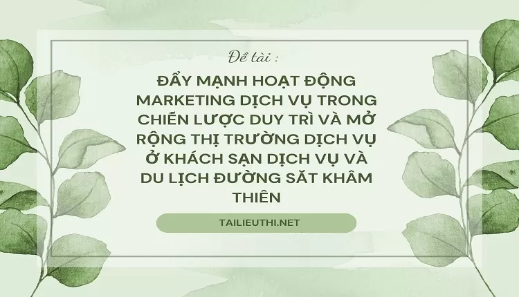 mở rộng thị trường dịch vụ ở Khách sạn Dịch vụ và Du lịch Đường Sắt Khâm Thiên,,...