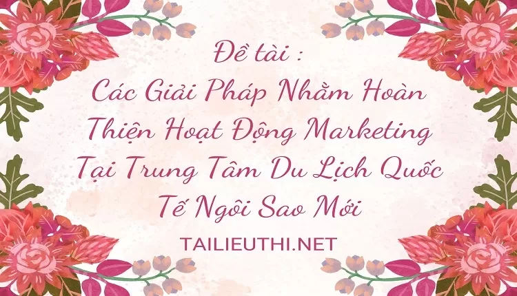 Hoàn Thiện Hoạt Động Marketing Tại Trung Tâm Du Lịch Quốc Tế Ngôi Sao Mới,...