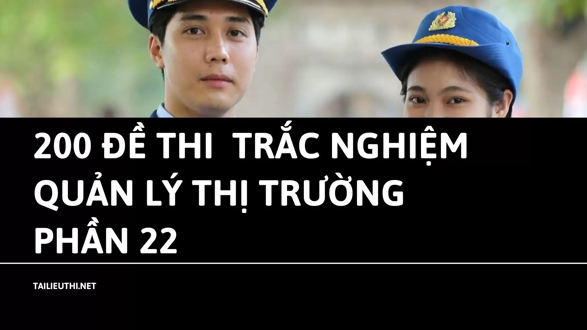 200 đề thi  trắc nghiệm quản lý thị trường Phần 22