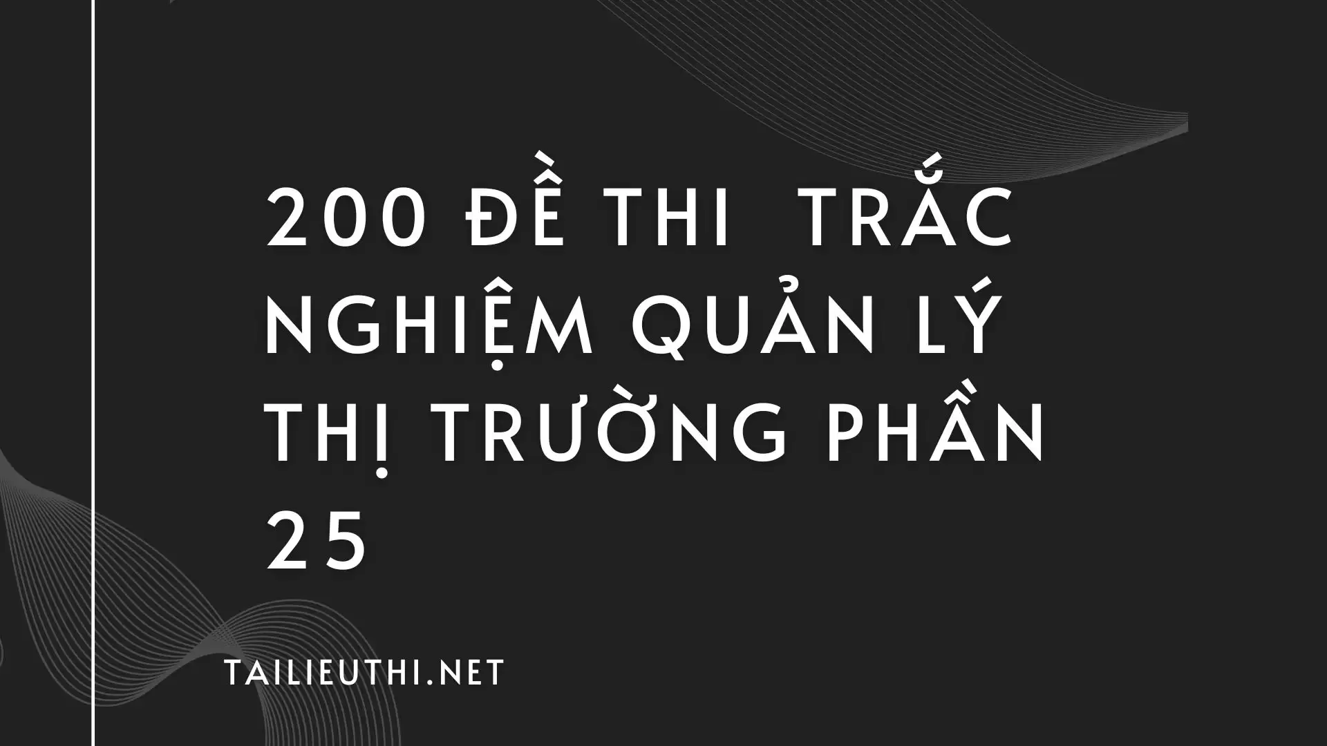 200 đề thi  trắc nghiệm quản lý thị trường Phần 25