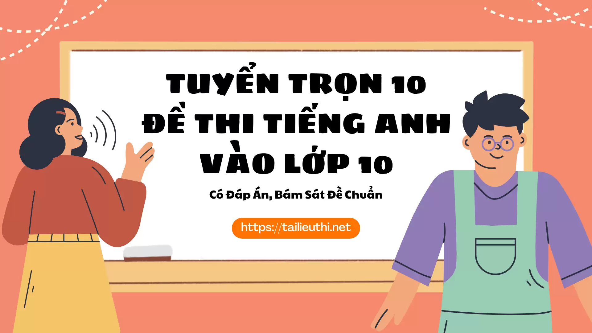 Tuyển Trọn 10 Đề Thi Tiếng Anh Vào Lớp 10 – Có Đáp Án, Bám Sát Đề Chuẩn