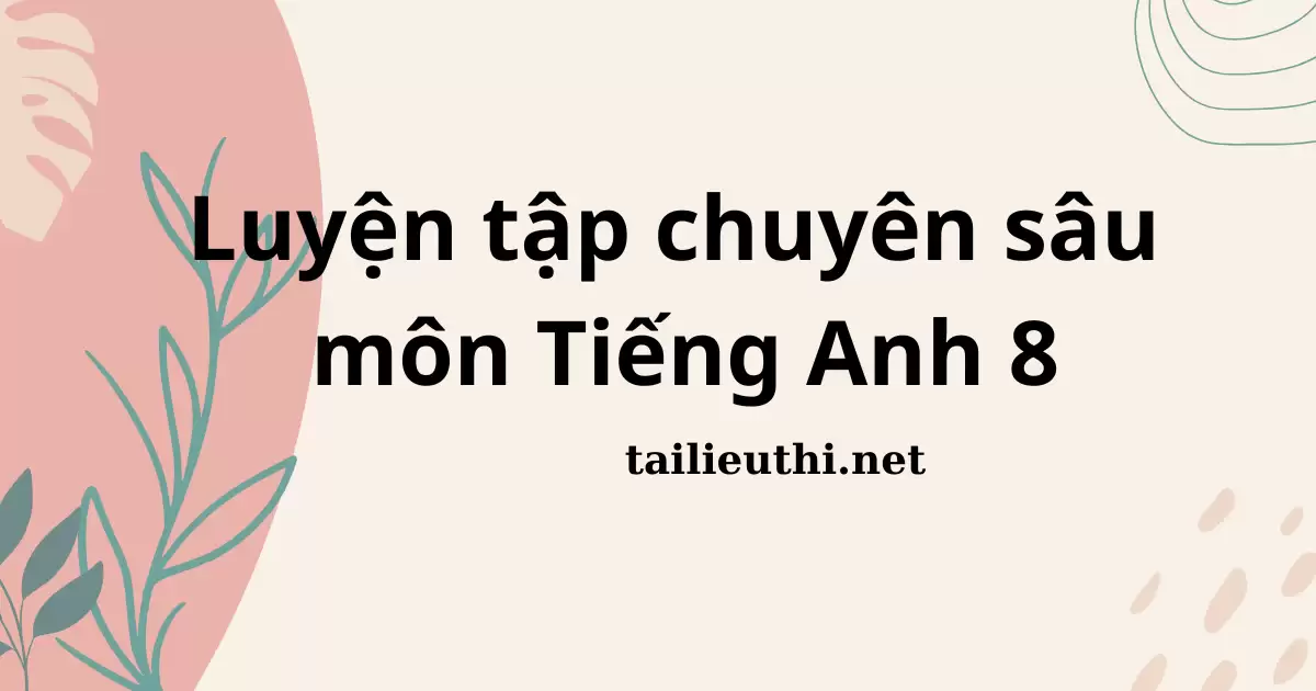 Bộ luyện tập chuyên sâu Tiếng Anh 8