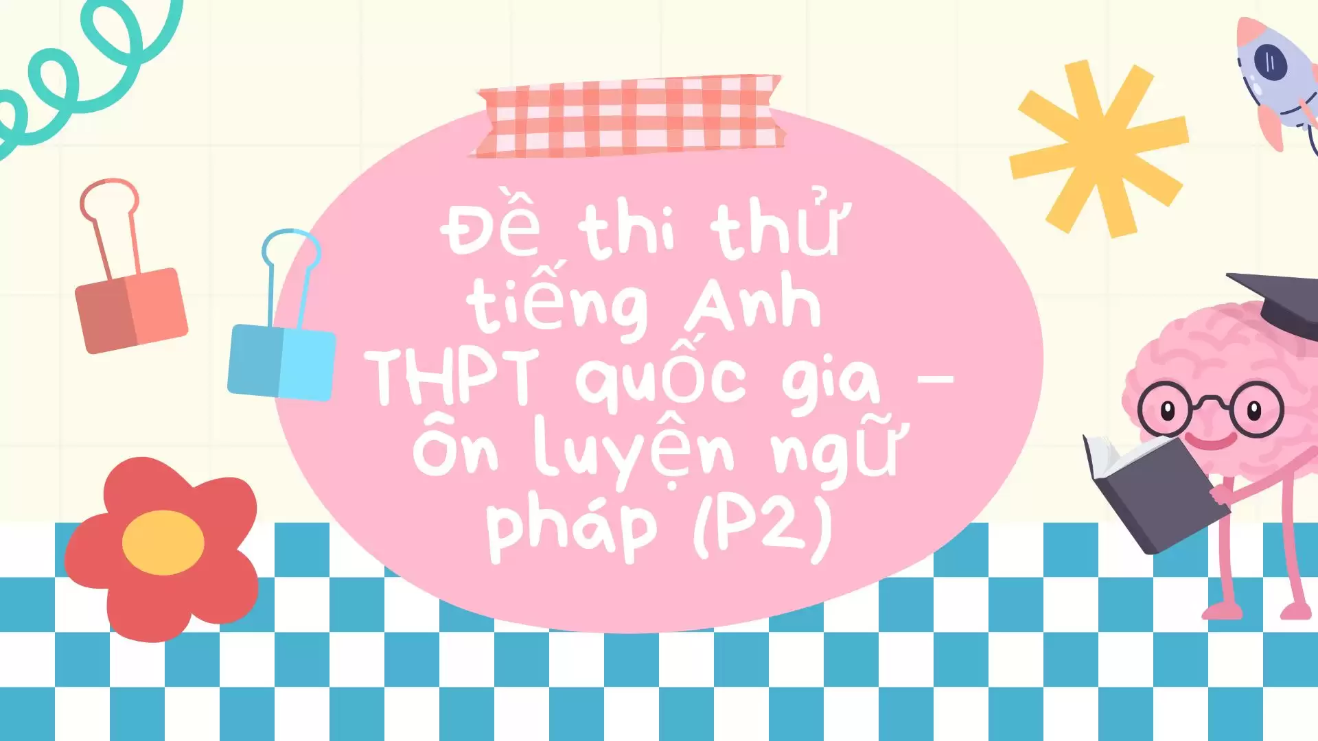 Đề thi thử tiếng Anh  THPT quốc gia – Ôn luyện ngữ pháp (P2)