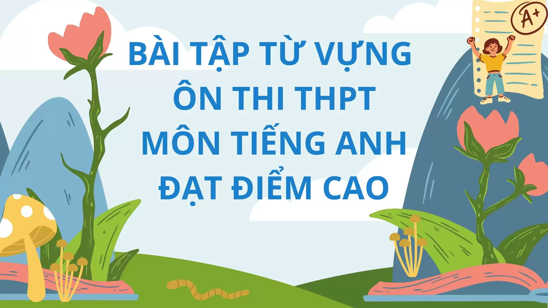 BÀI TẬP TỪ VỰNG ÔN THI TIẾNG ANH THPT ĐẠT ĐIỂM CAO