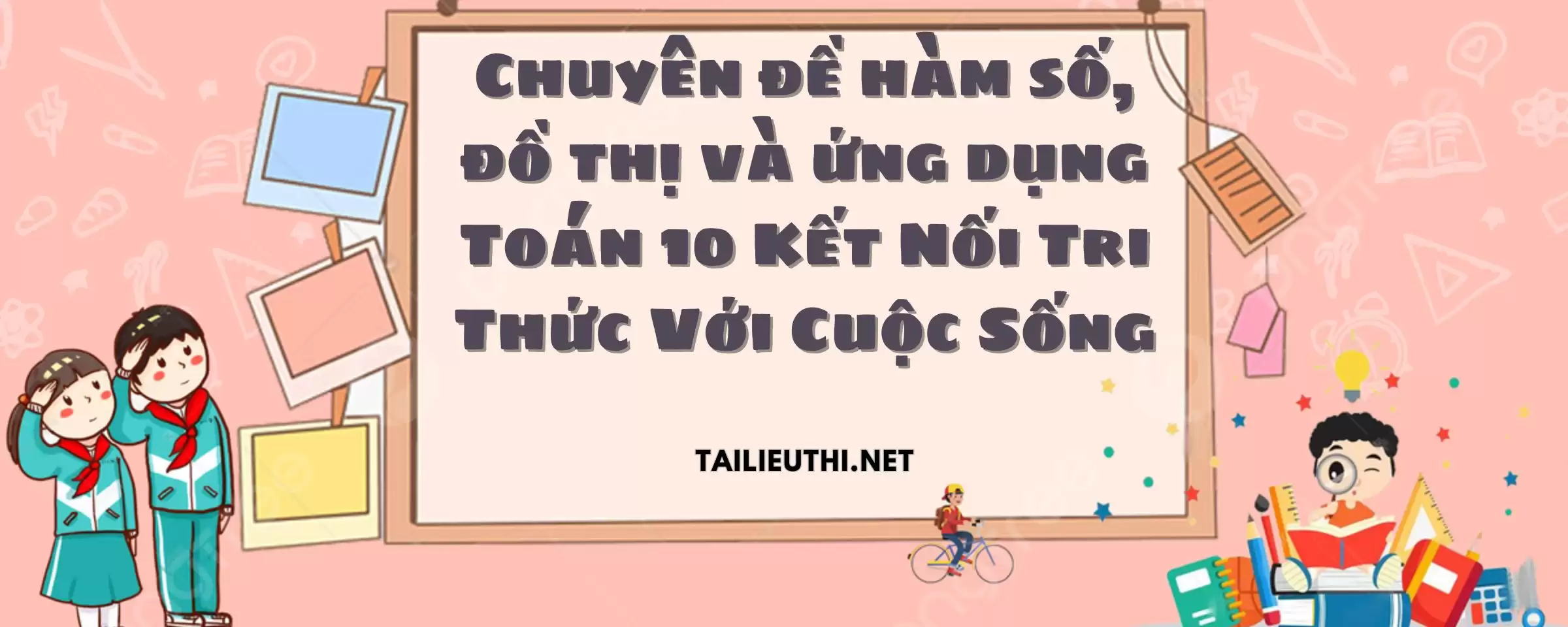 Chuyên đề hàm số, đồ thị và ứng dụng Toán 10 Kết Nối Tri Thức Với Cuộc Sống