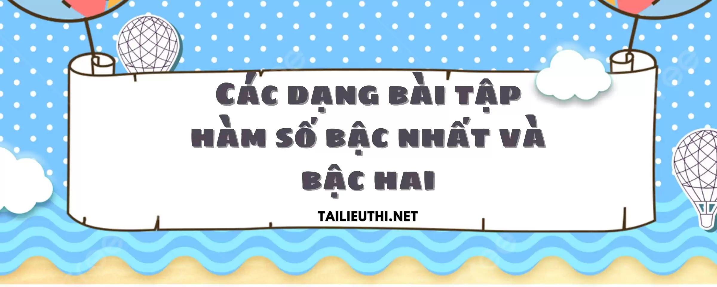 CÁC DẠNG BÀI TẬP. HÀM SỐ BẬC NHẤT VÀ BẬC HAI