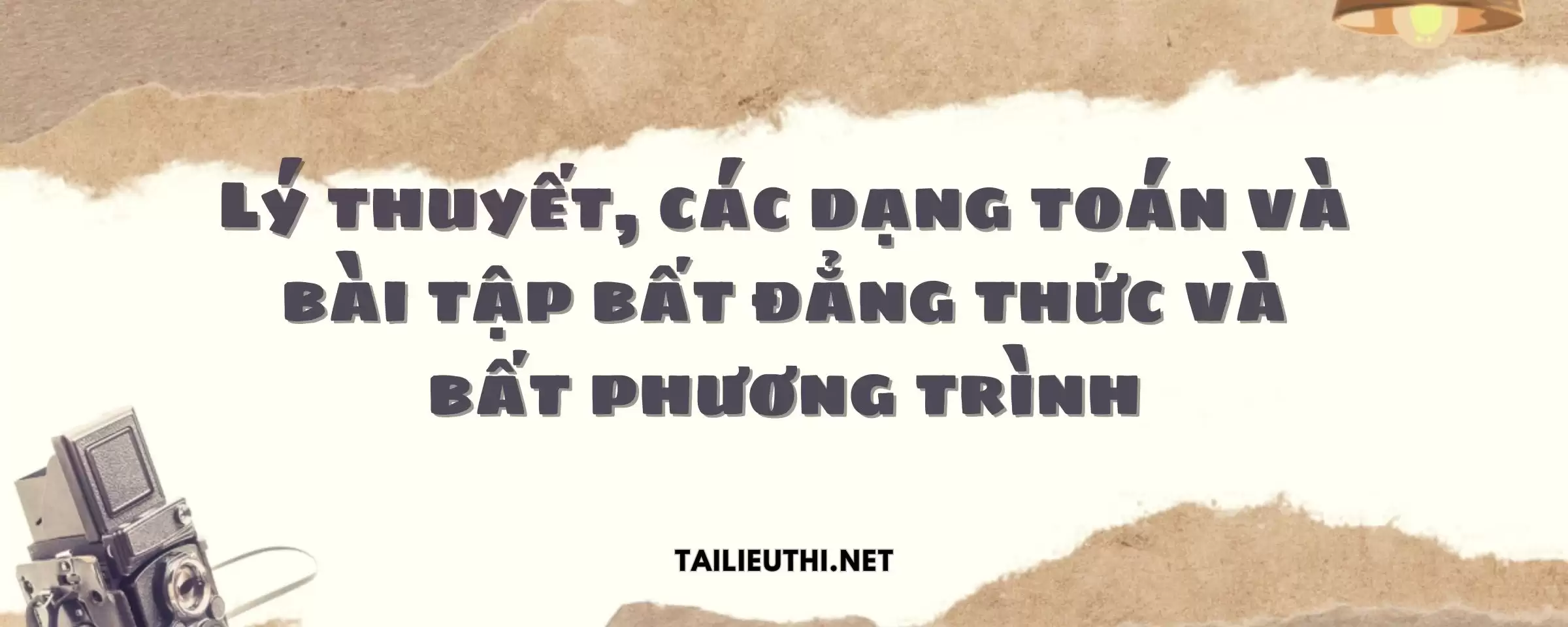 Lý thuyết, các dạng toán và bài tập bất đẳng thức và bất phương trình