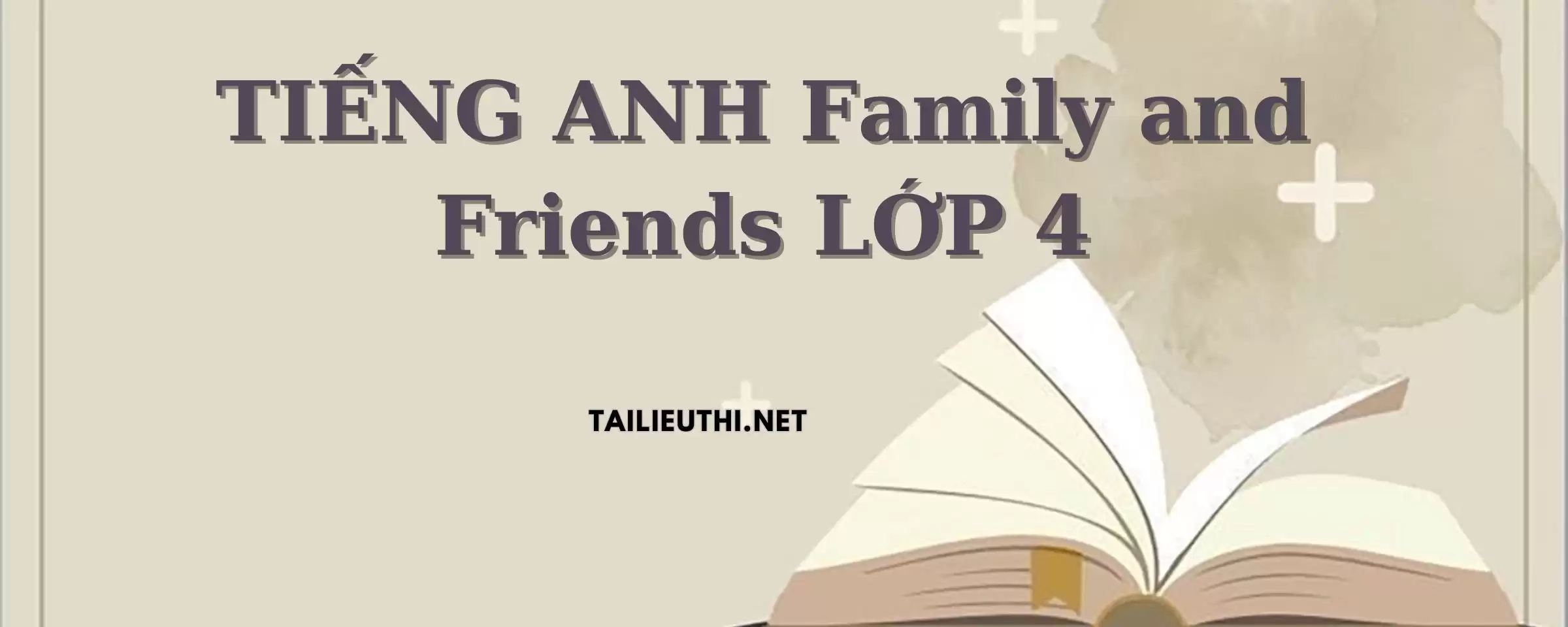 TIẾNG ANH FAMILY AND FRIENDS LỚP 4