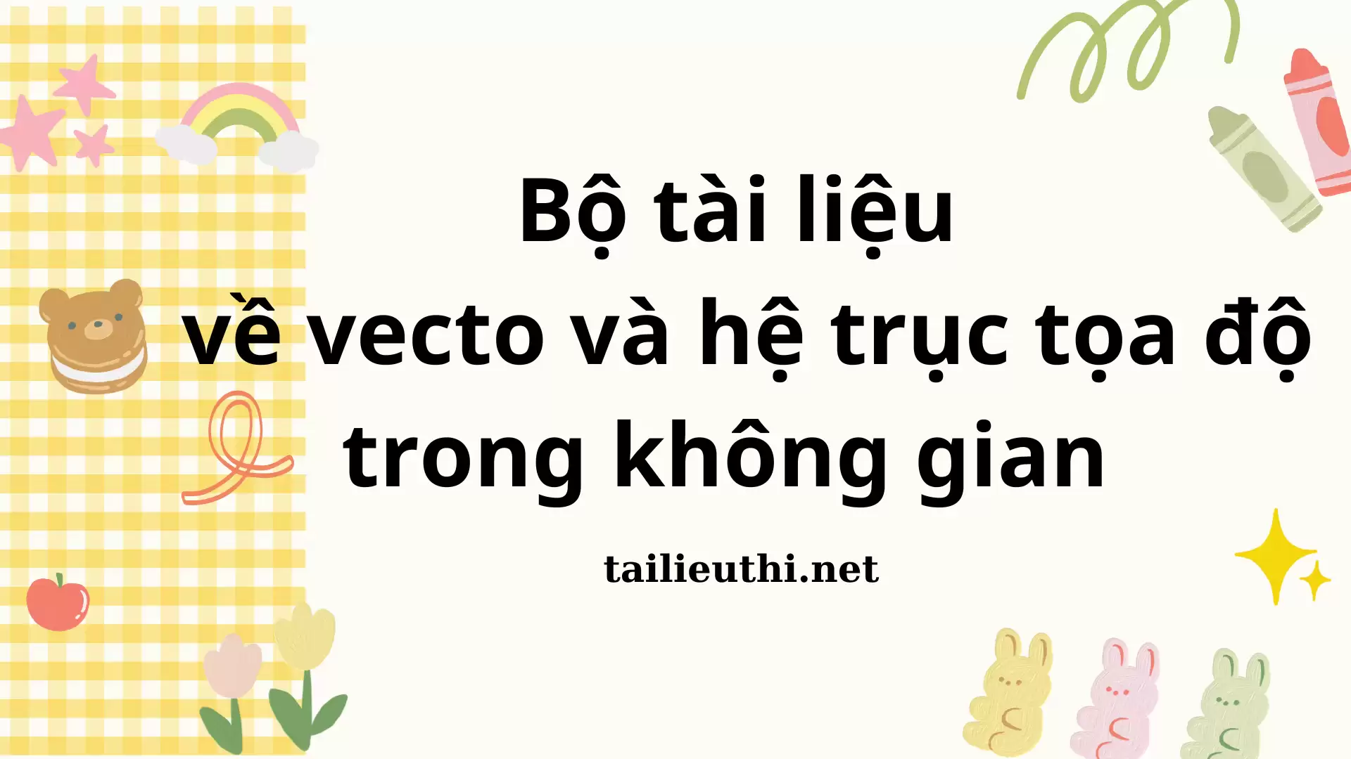 Bộ tài liệu về Vecto và hệ trục tọa độ trong không gian