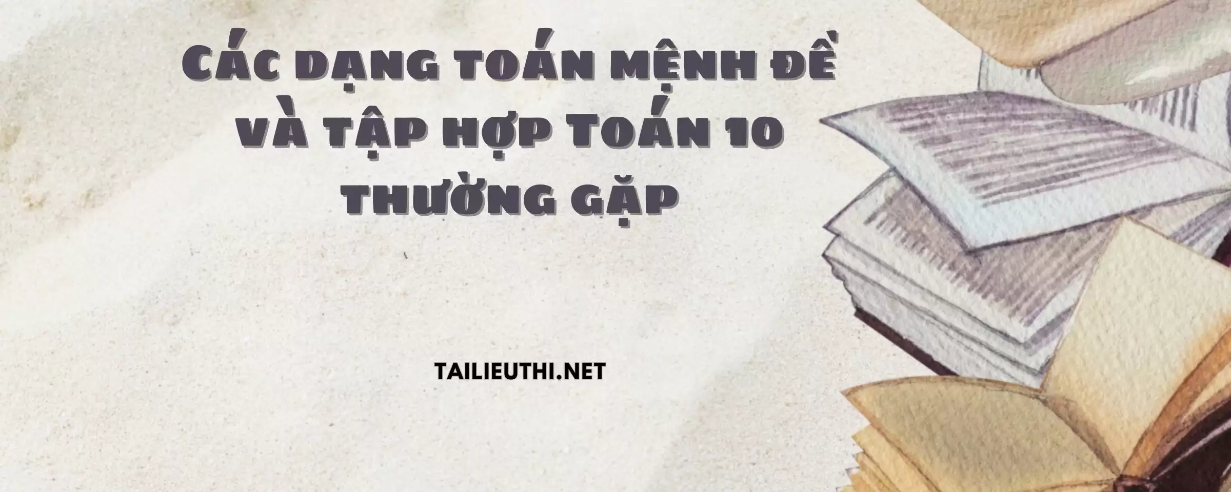 Các dạng toán mệnh đề và tập hợp Toán 10 thường gặp