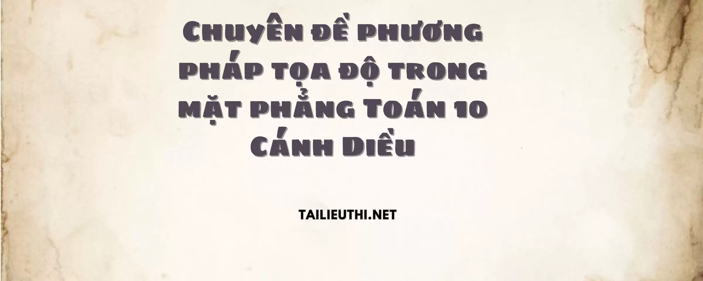 Chuyên đề phương pháp tọa độ trong mặt phẳng Toán 10 Cánh Diều