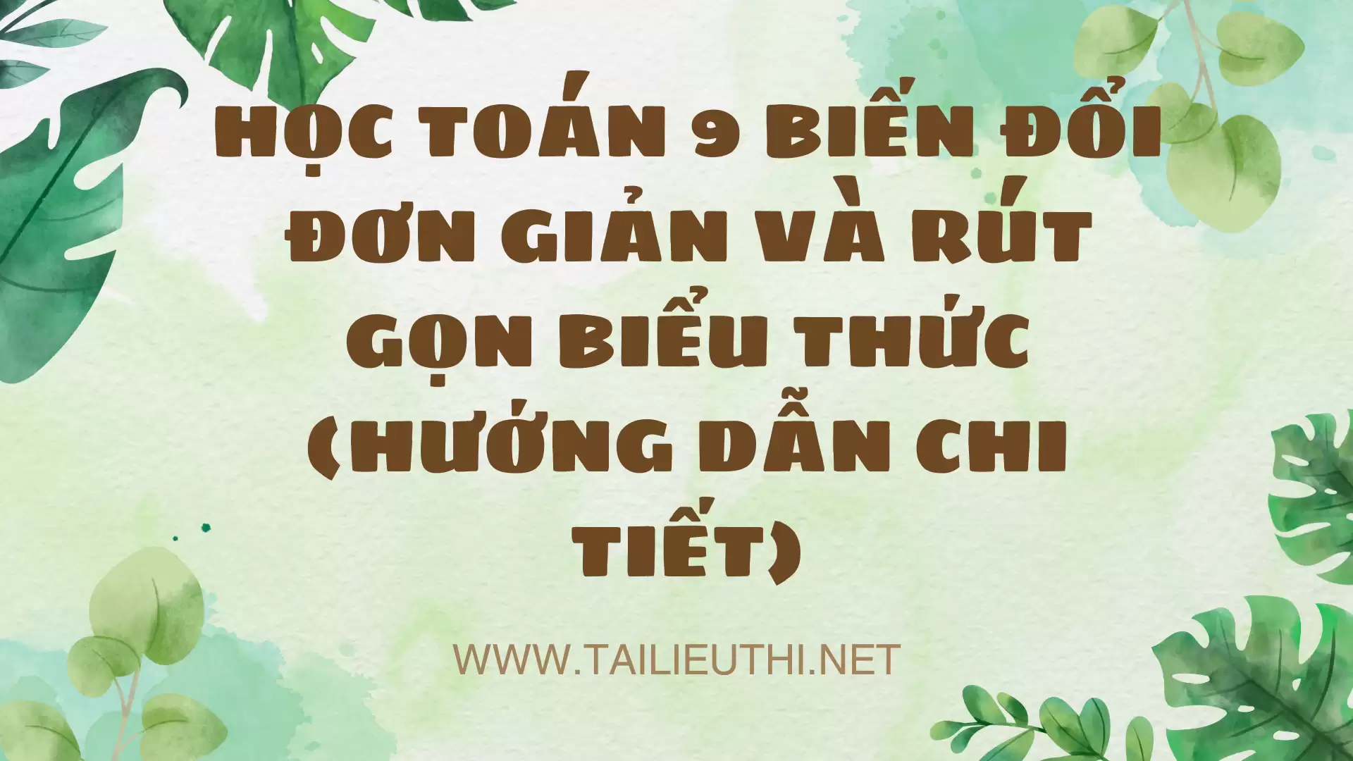 HỌC TOÁN 9 BIẾN ĐỔI ĐƠN GIẢN VÀ RÚT GỌN BIỂU THỨC (HƯỚNG DẪN CHI TIẾT).docx