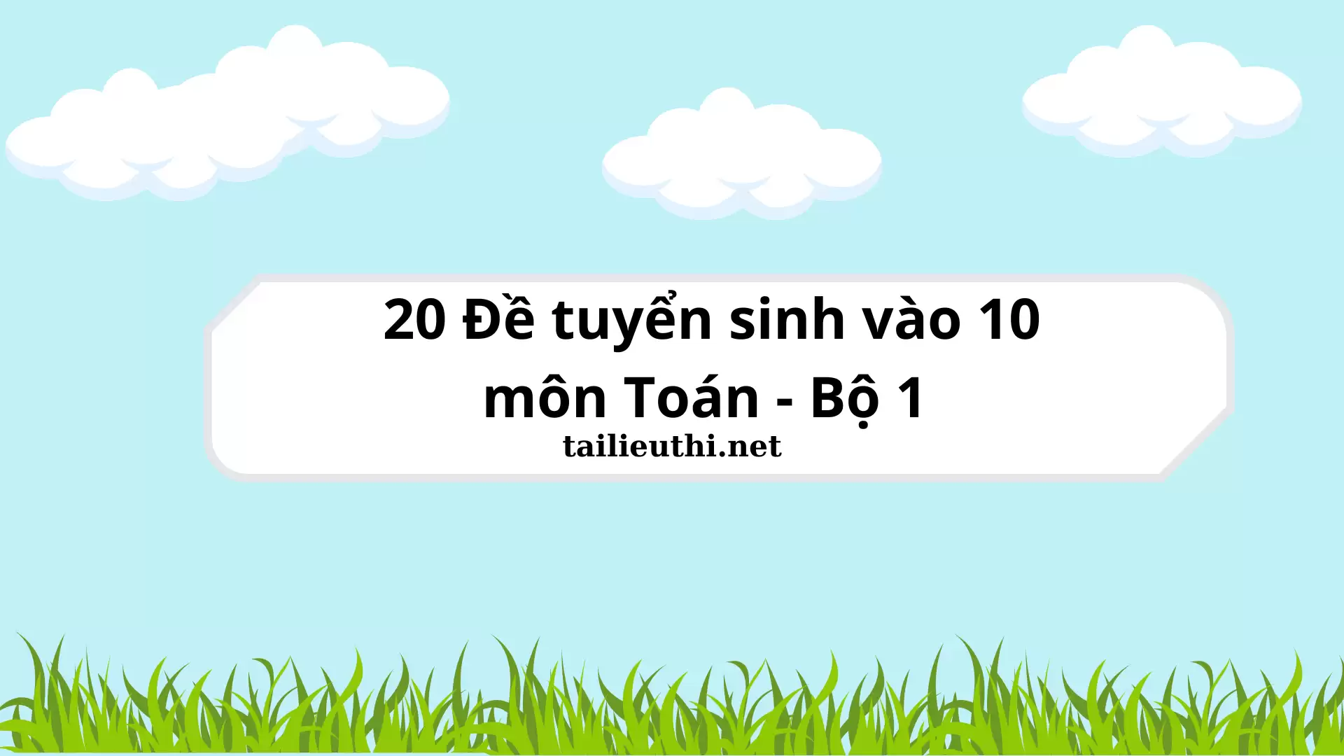 Bộ 20 đề tuyển sinh vào lớp 10 môn Toán - Bộ 1