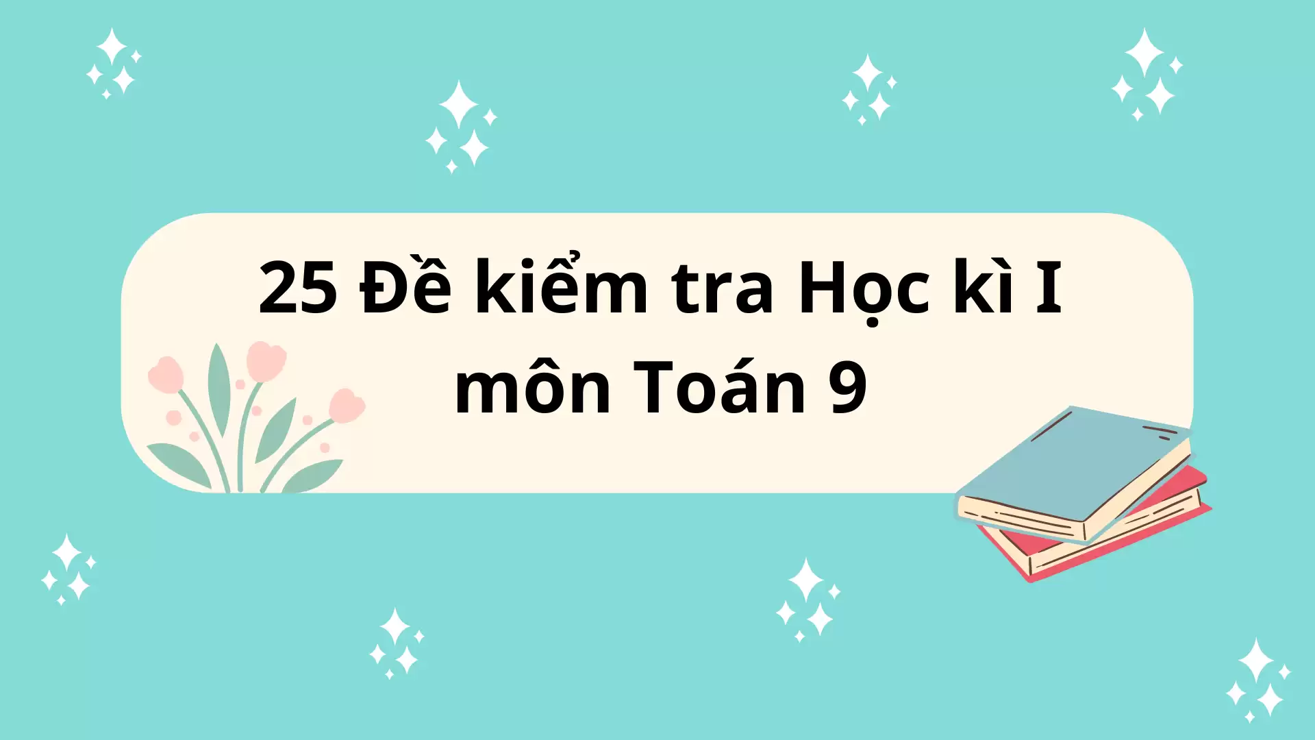 Bộ 25 đề kiểm tra học kì 1 môn Toán 9 (có đáp án)