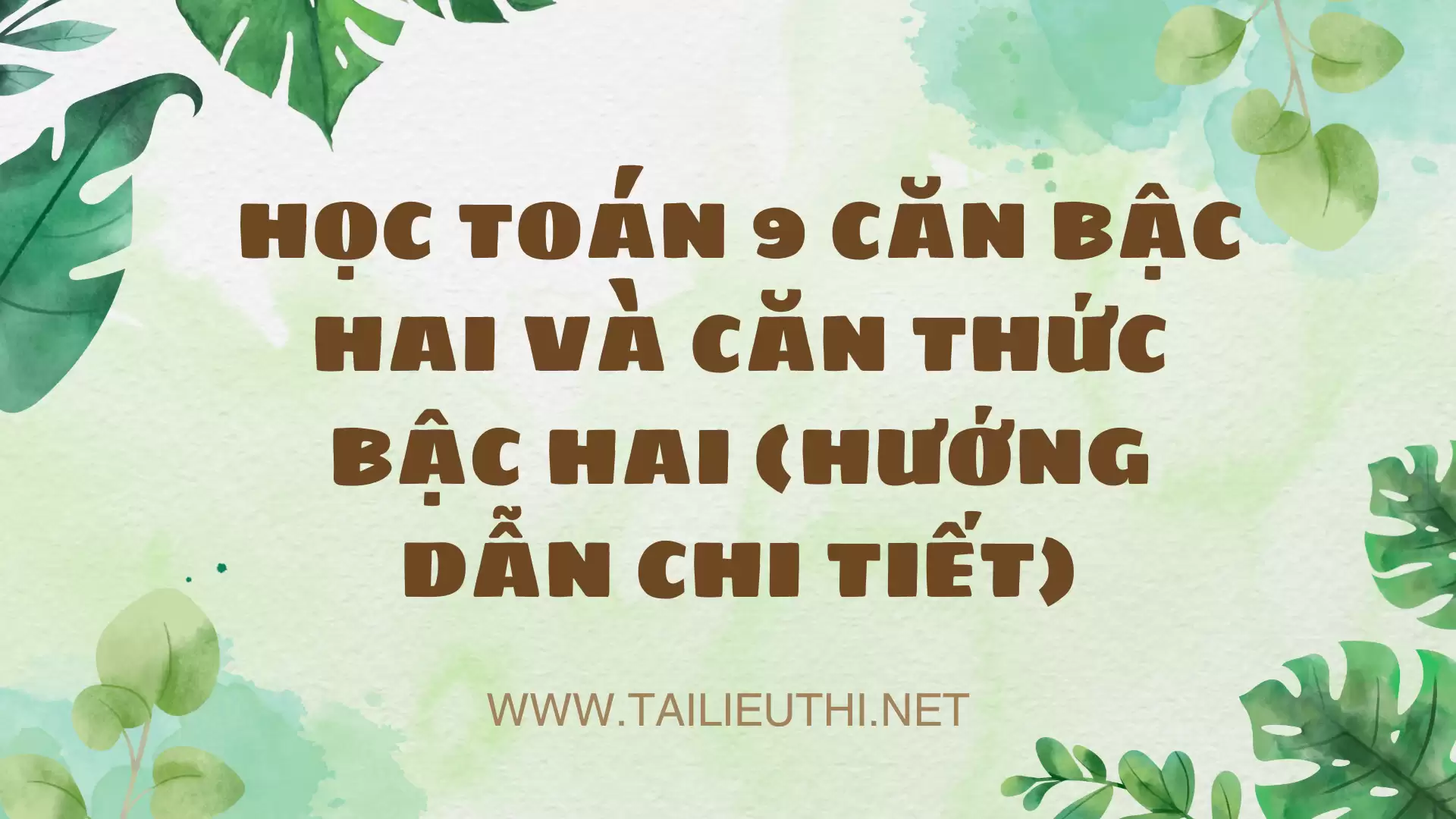 HỌC TOÁN 9 CĂN BẬC HAI VÀ CĂN THỨC BẬC HAI (HƯỚNG DẪN CHI TIẾT)