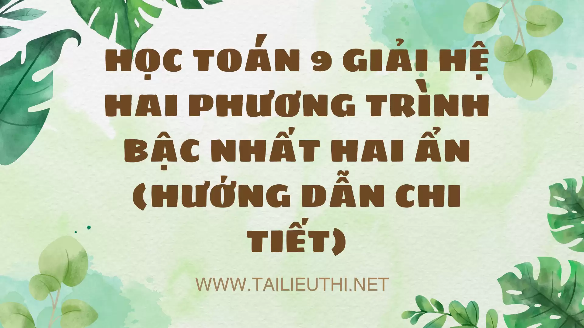 HỌC TOÁN 9 GIẢI HỆ HAI PHƯƠNG TRÌNH BẬC NHẤT HAI ẨN (HƯỚNG DẪN CHI TIẾT)