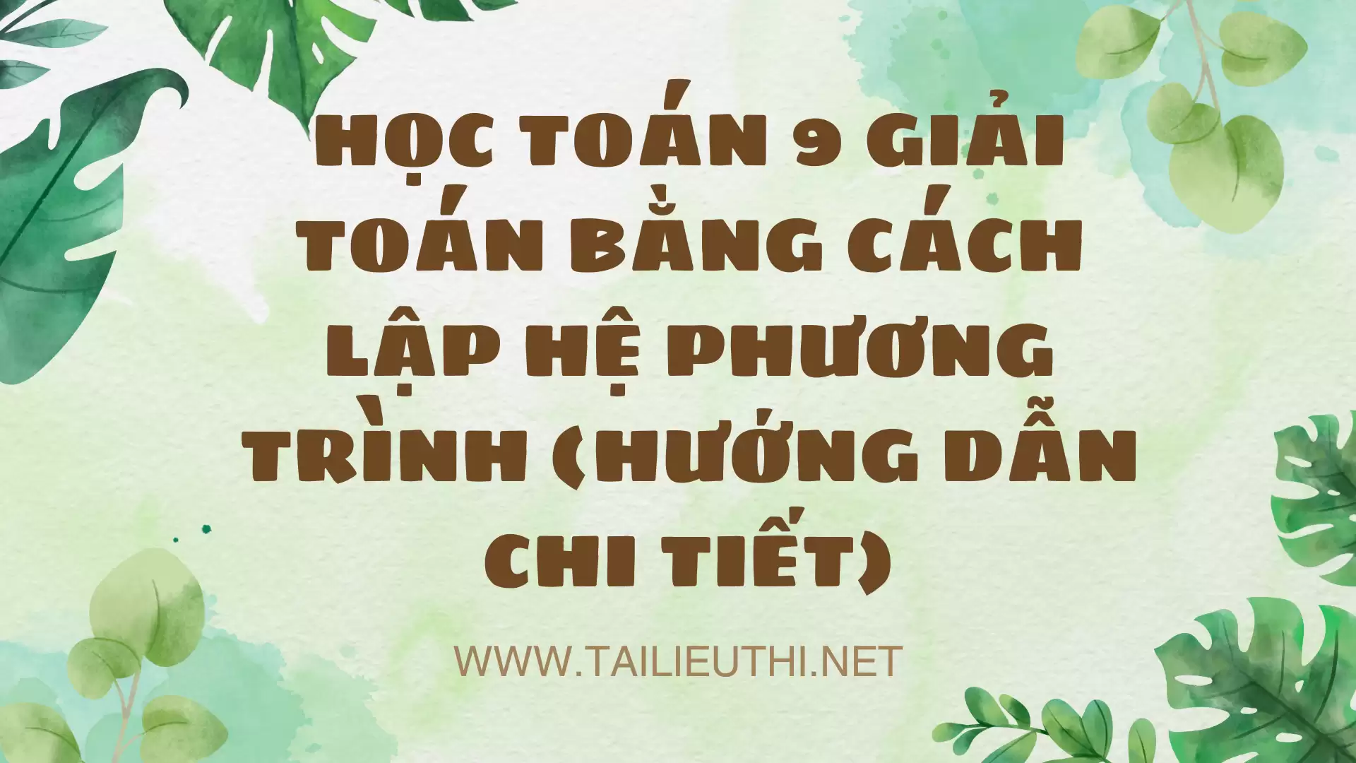 HỌC TOÁN 9 GIẢI TOÁN BẰNG CÁCH LẬP HỆ PHƯƠNG TRÌNH (HƯỚNG DẪN CHI TIẾT)