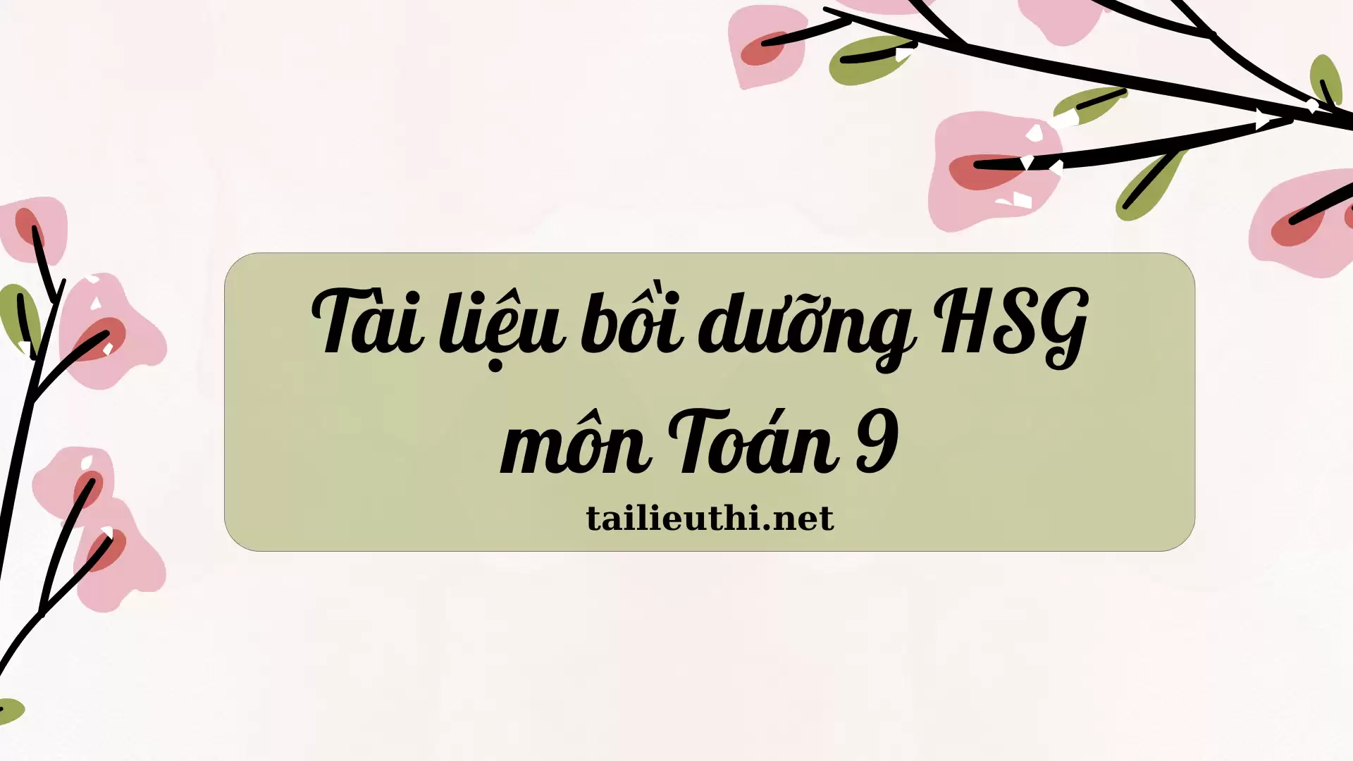 Tài liệu bồi dưỡng học sinh giỏi môn Toán 9 (có đáp án)