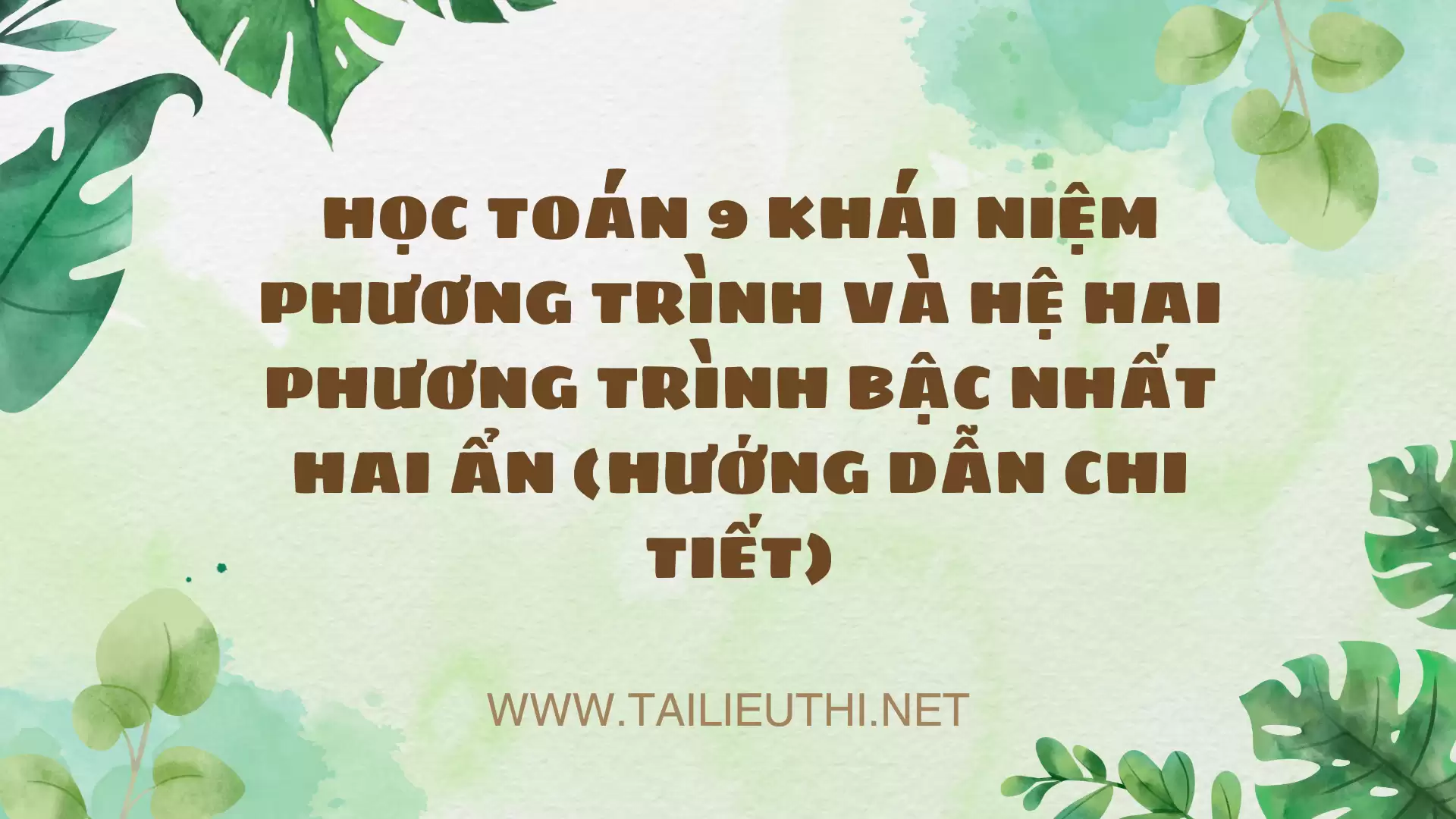 HỌC TOÁN 9 KHÁI NIỆM PHƯƠNG TRÌNH VÀ HỆ HAI PHƯƠNG TRÌNH BẬC NHẤT HAI ẨN (HƯỚNG DẪN CHI TIẾT)