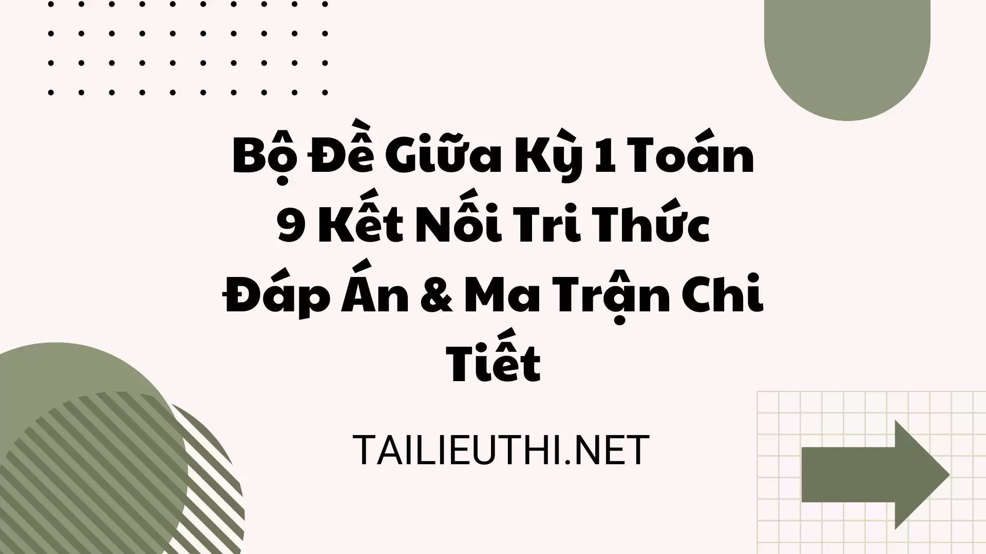 Bộ Đề Giữa Kỳ 1 Toán 9 Kết Nối Tri Thức Đáp Án & Ma Trận Chi Tiết