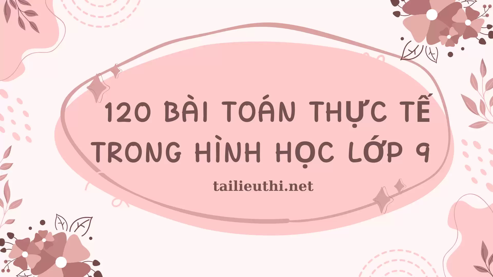 120 bài toán thực tế trong Hình học lớp 9 (có lời giải)