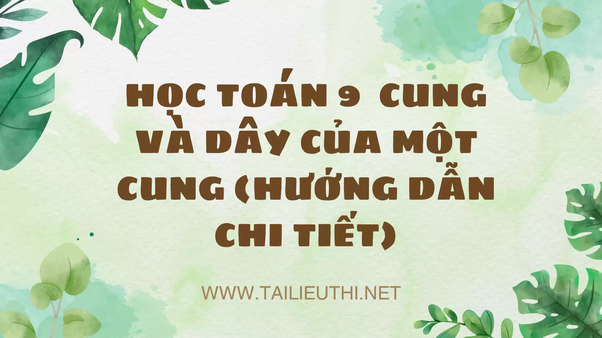 HỌC TOÁN 9  CUNG VÀ DÂY CỦA MỘT CUNG (HƯỚNG DẪN CHI TIẾT)